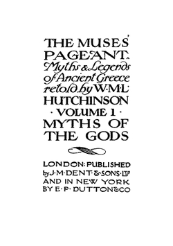The Muses' pageant: myths & legends of ancient Greece. Volume 1 | W M. L. b. 1868 Hutchinson