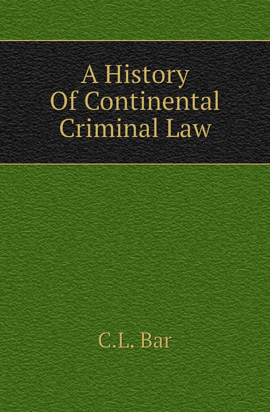 A History Of Continental Criminal Law | C.L. Bar