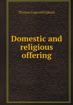 Domestic and religious offering | Upham Thomas Cogswell