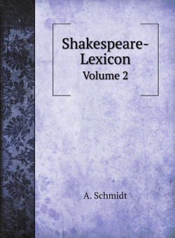Shakespeare-Lexicon. Volume 2 | A. Schmidt