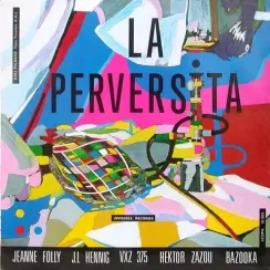 Jeanne Folly, J.L Hennig, VXZ 375, Hektor Zazou, Bazooka – La Perversita LP