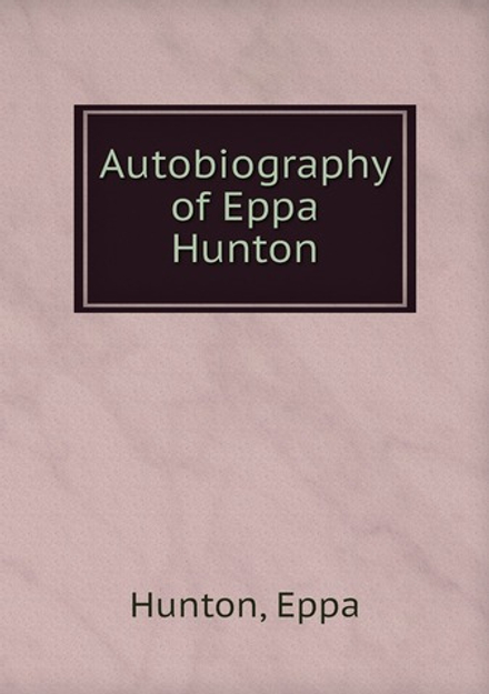 Autobiography of Eppa Hunton | E. Hunton