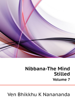 Nibbana-The Mind Stilled. Volume 7 | Ven Bhikkhu K Nanananda