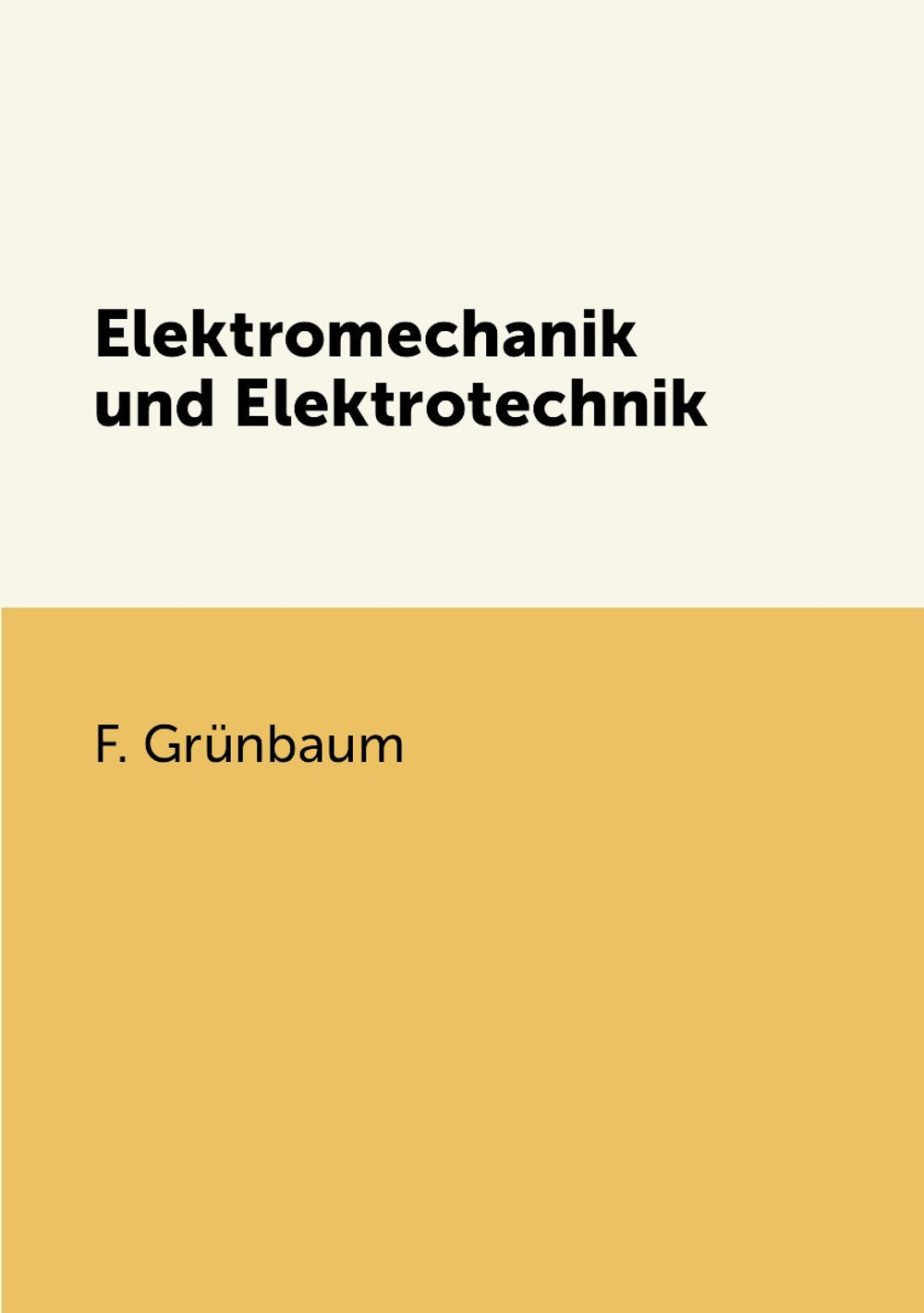 Elektromechanik und Elektrotechnik | F. Grünbaum