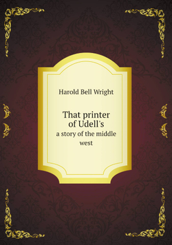 That printer of Udell's. a story of the middle west | Harold Bell Wright