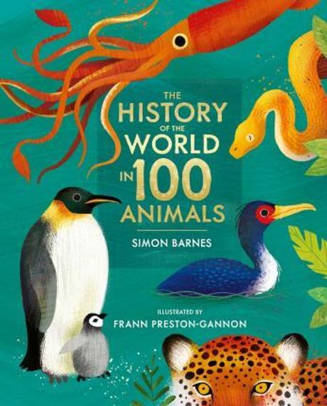 History of the World in 100 Animals - Illustrated Edition