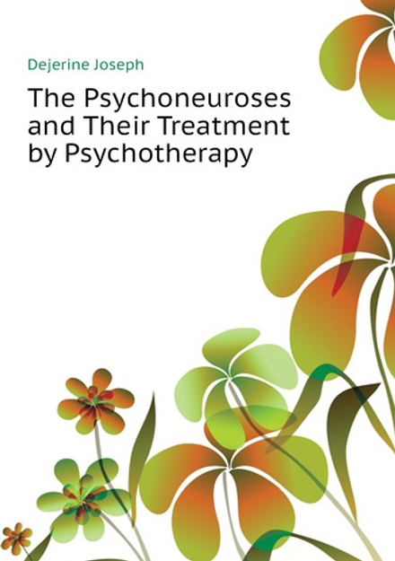 The Psychoneuroses and Their Treatment by Psychotherapy | Dejerine Joseph