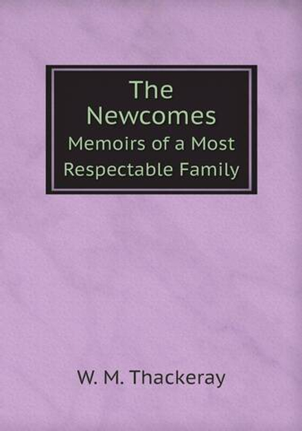 The Newcomes. Memoirs of a Most Respectable Family | W. M. Thackeray
