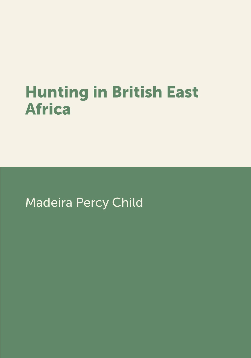 Hunting in British East Africa | Madeira Percy Child