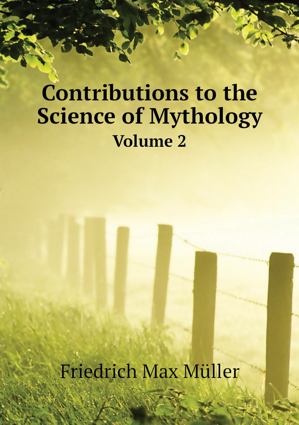 Contributions to the Science of Mythology. Volume 2 | Friedrich Max Müller