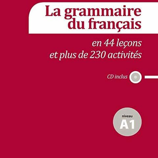La grammaire du francais en 44 lecons et 230 activites + CD A1