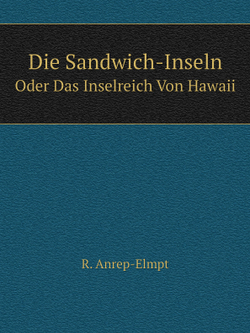 Die Sandwich-Inseln. Oder Das Inselreich Von Hawaii | R. Anrep-Elmpt