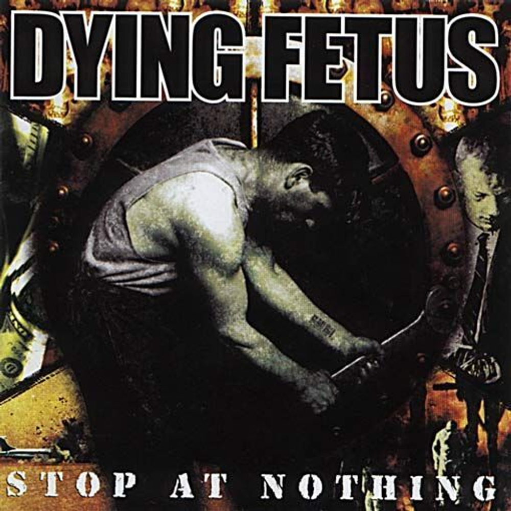 DYING FETUS - Stop At Nothing, музыкальный компакт диск, death metal
