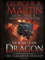 The Rise of the Dragon: An Illustrated History of the Targaryen Dynasty, Volume One Hardcover