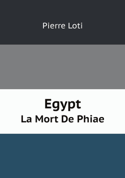 Egypt. La Mort De Phiae | Pierre Loti