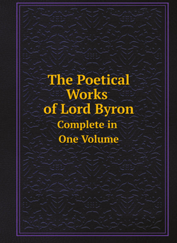 The Poetical Works of Lord Byron: Complete in One Volume | George Gordon Byron