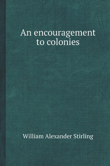 An encouragement to colonies | William Alexander Stirling
