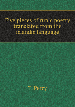 Five pieces of runic poetry translated from the islandic language | T. Percy