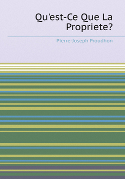 Qu'est-Ce Que La Propriete? | Pierre-Joseph Proudhon