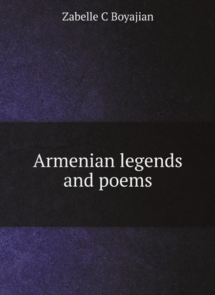 Armenian legends and poems | Zabelle C Boyajian