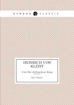 Heinrich Von Kleist. Und Der Zerbrochene Krug | Karl Siegen