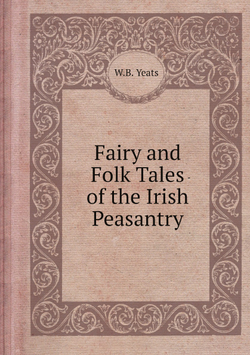 Fairy and Folk Tales of the Irish Peasantry | W.B. Yeats