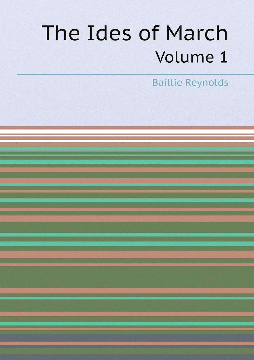 The Ides of March. Volume 1 | Baillie Reynolds