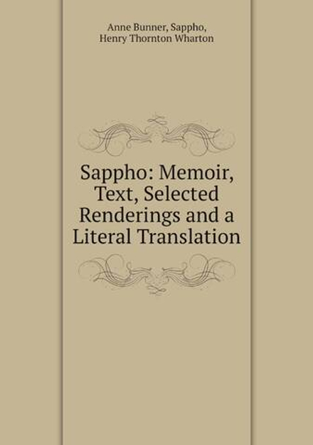 Sappho: Memoir, Text, Selected Renderings and a Literal Translation | Anne Bunner, Sappho, Henry Thornton Wharton