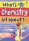 What&#39;s Chemistry All About?