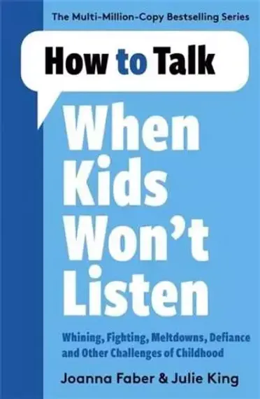 How to Talk When Kids Won&#39;t Listen