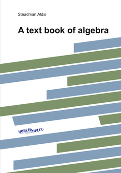 A text book of algebra | Steadman Aldis