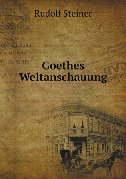 Goethes Weltanschauung | Rudolf Steiner