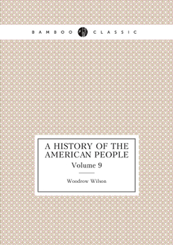 A History of the American People. Volume 9 | Woodrow Wilson