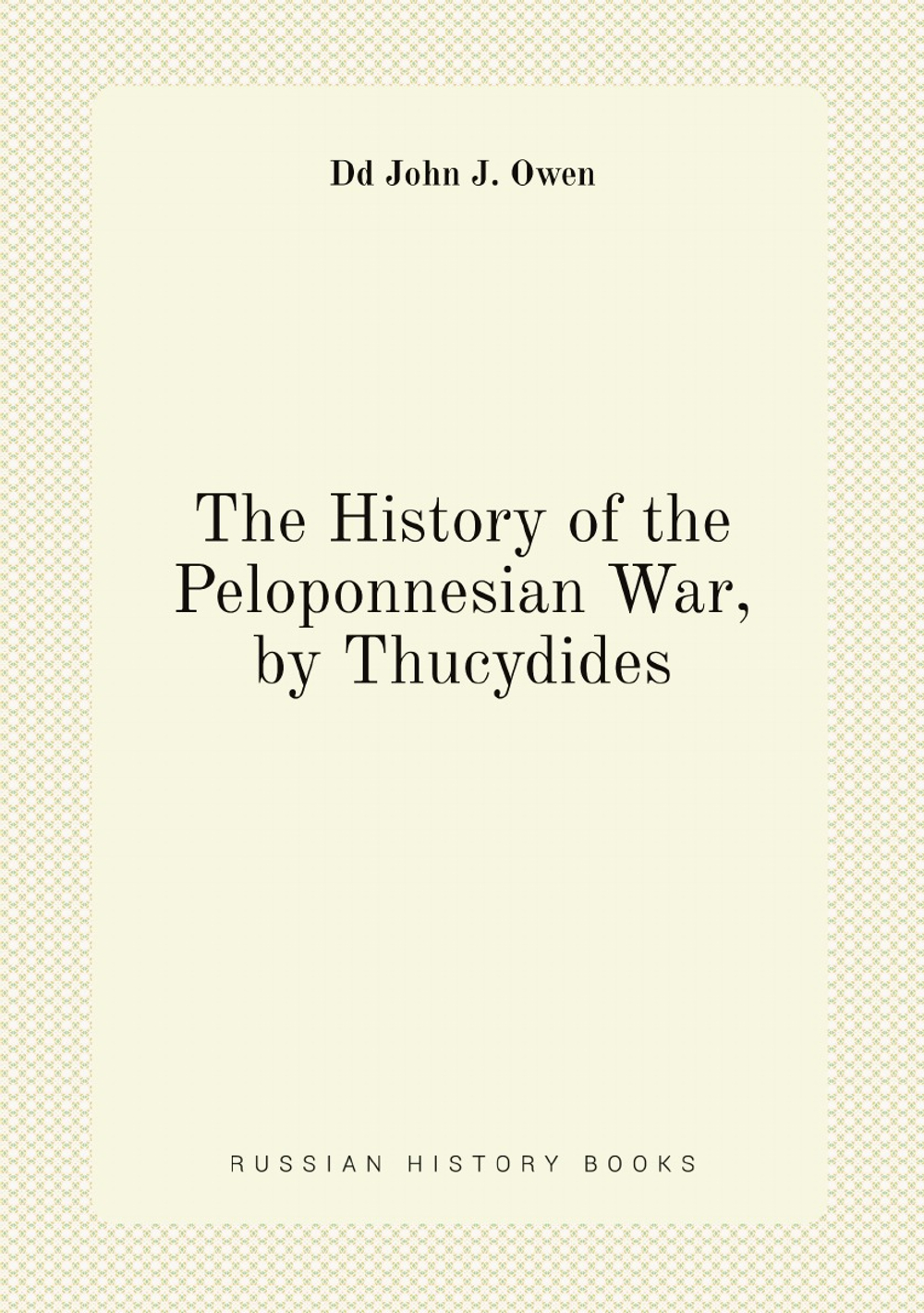 The History of the Peloponnesian War, by Thucydides | Dd John J. Owen