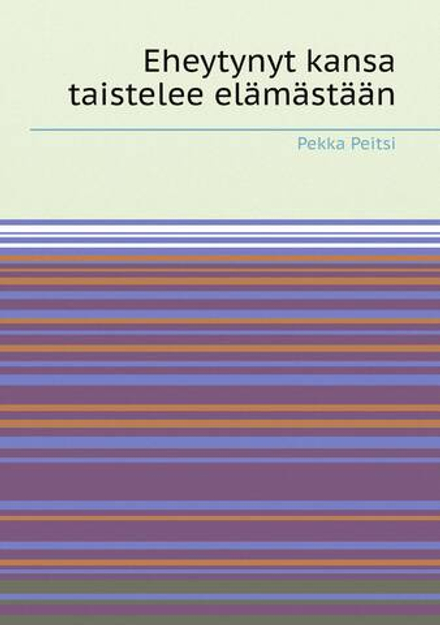 Eheytynyt kansa taistelee elämästään | Pekka Peitsi