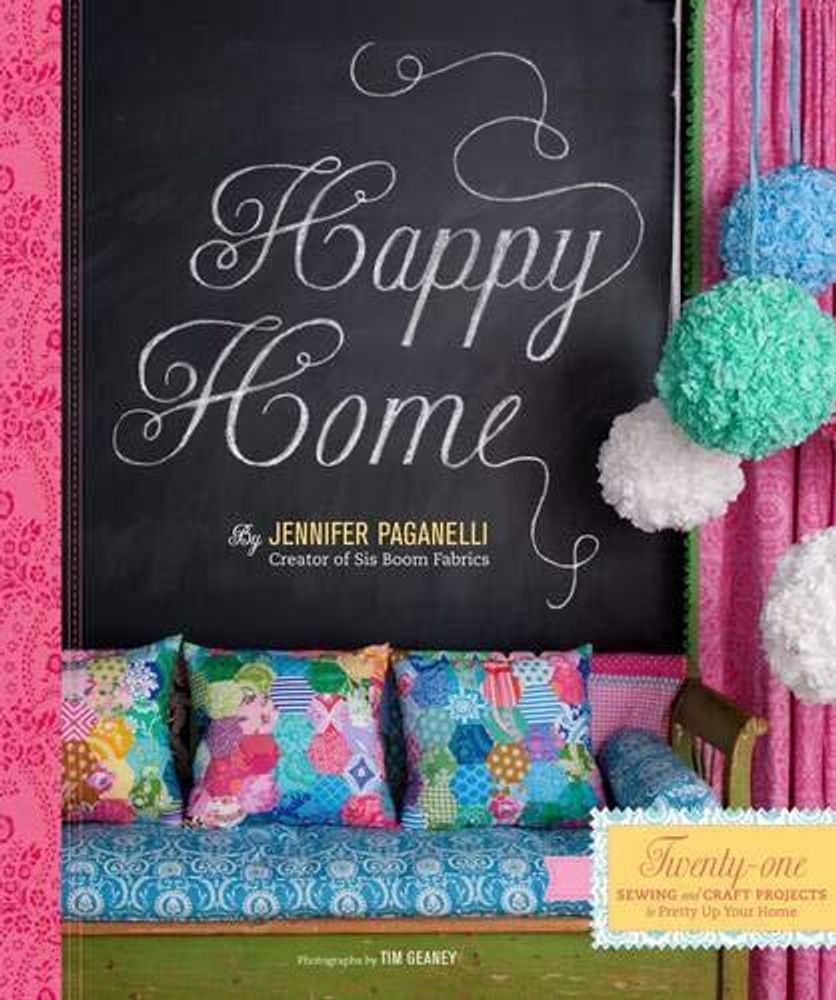 Happy Home: Twenty Sewing and Craft Projects to Pretty Up Your Home