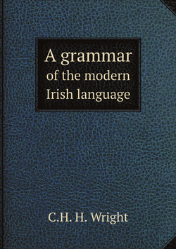 A grammar of the modern Irish language | C.H. H. Wright