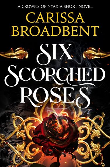 Six Scorched Roses - Crowns of Nyaxia Series