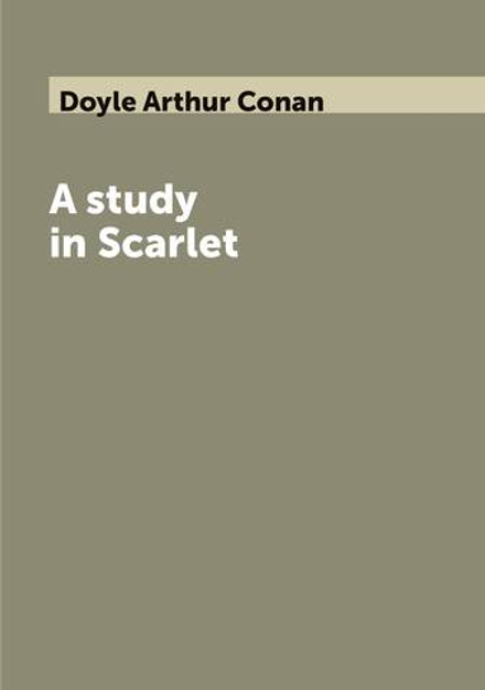 A study in Scarlet | Doyle Arthur Conan