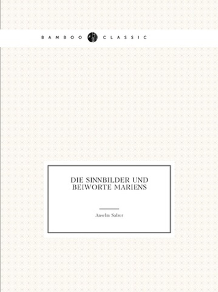Die Sinnbilder und Beiworte Mariens | Anselm Salzer