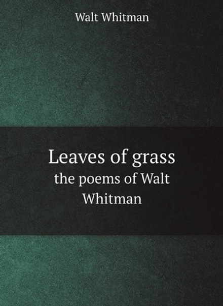 Leaves of grass. the poems of Walt Whitman | Whitman Walt