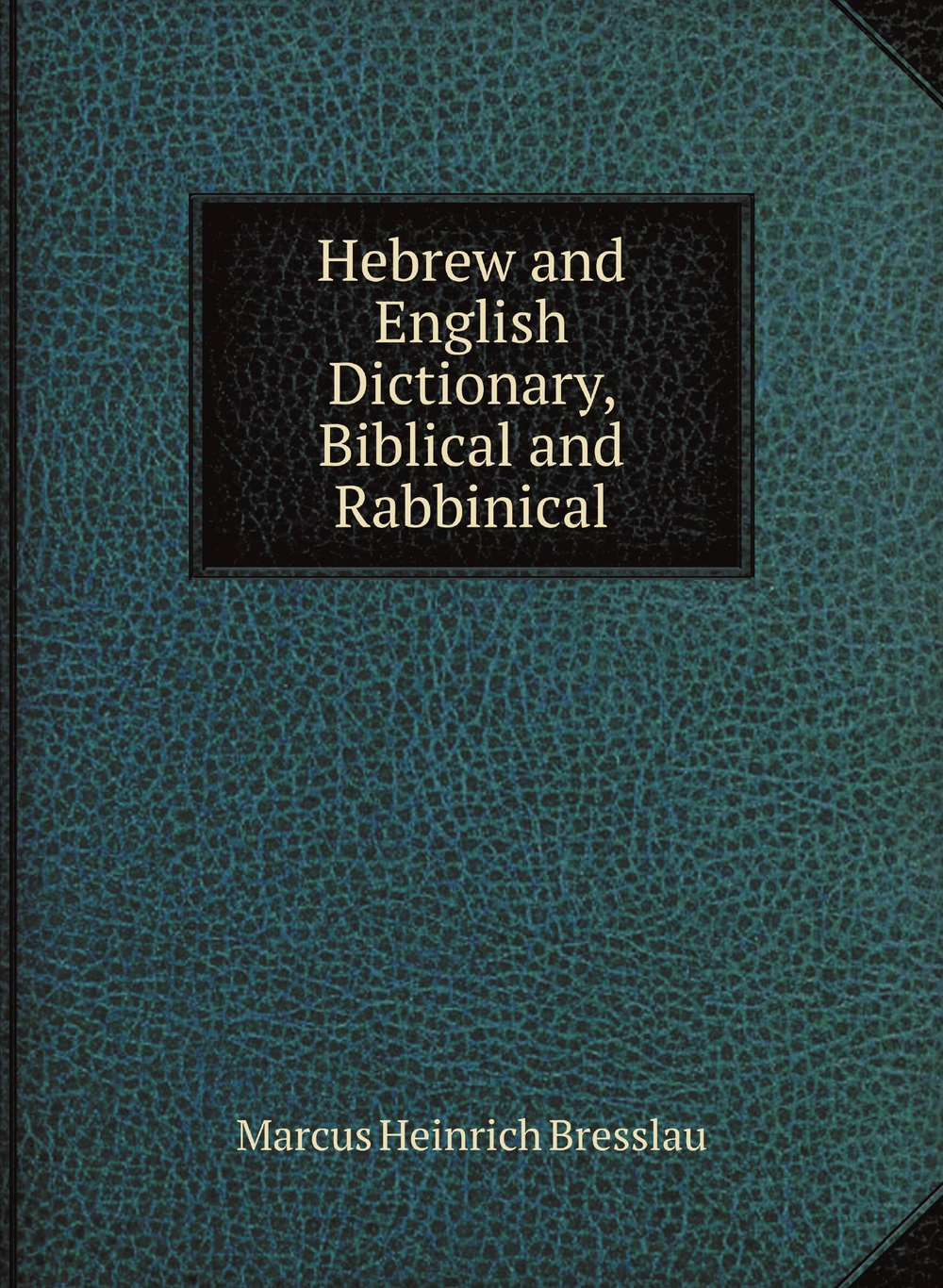 Hebrew and English Dictionary, Biblical and Rabbinical | Marcus Heinrich Bresslau