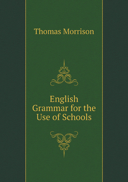 English Grammar for the Use of Schools | Thomas Morrison