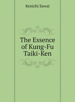 The Essence of Kung-Fu Taiki-Ken | Kenichi Sawai