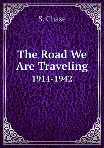 The Road We Are Traveling. 1914-1942 | S. Chase