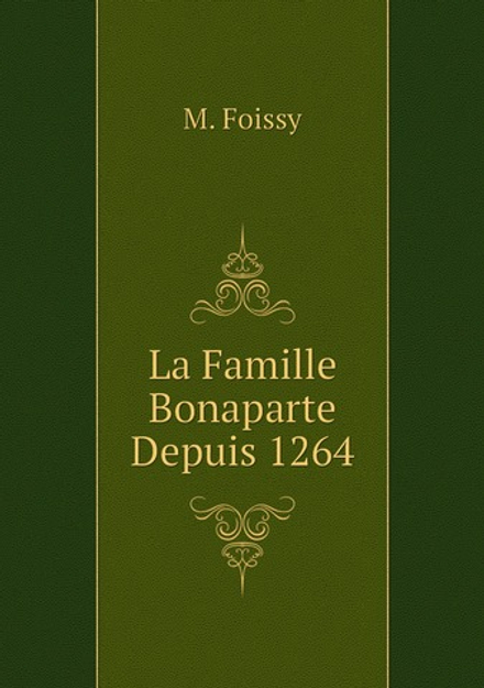 La Famille Bonaparte Depuis 1264 | M. Foissy