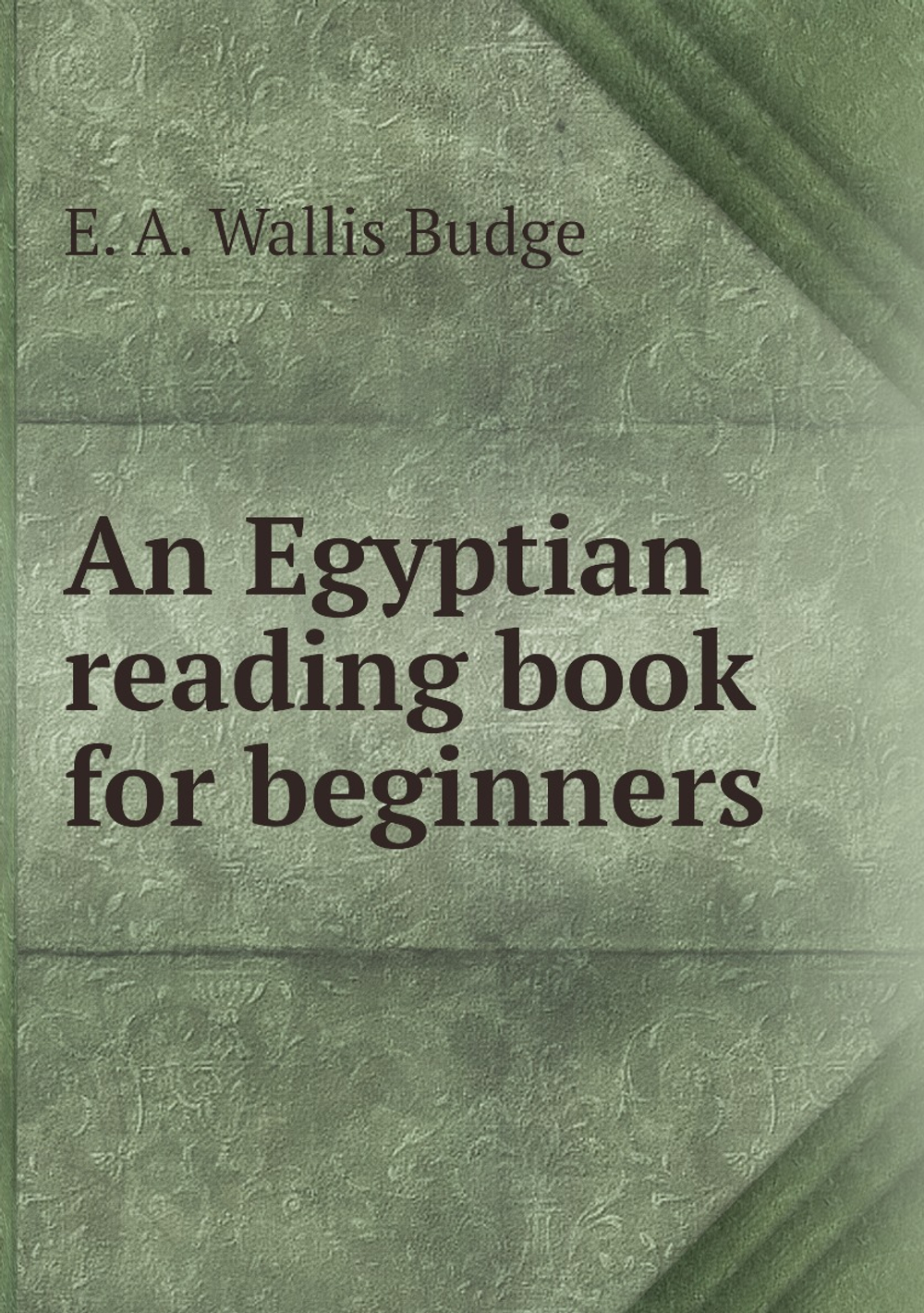 An Egyptian reading book for beginners | E. A. Wallis Budge