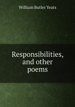 Responsibilities, and other poems | William Butler Yeats