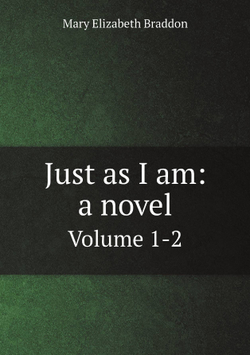 Just as I am: a novel. Volume 1-2 | M. E. Braddon