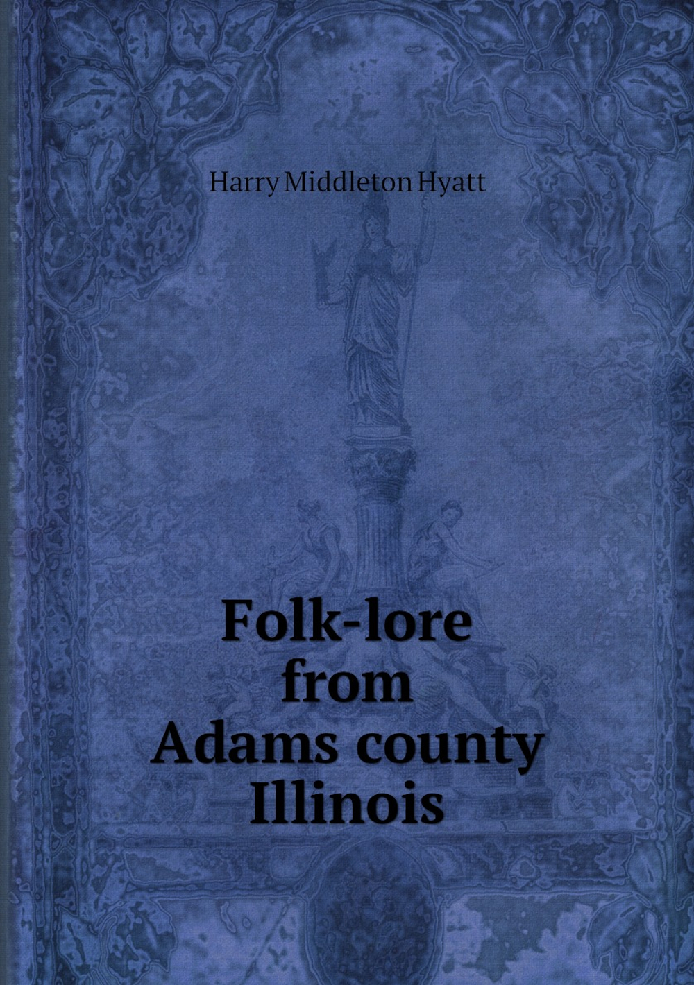 Folk-lore from Adams county, Illinois | H. Middleton